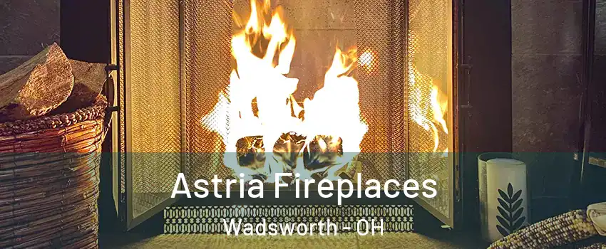  Astria Fireplaces Wadsworth - OH