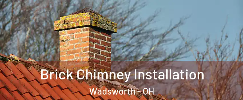  Brick Chimney Installation Wadsworth - OH