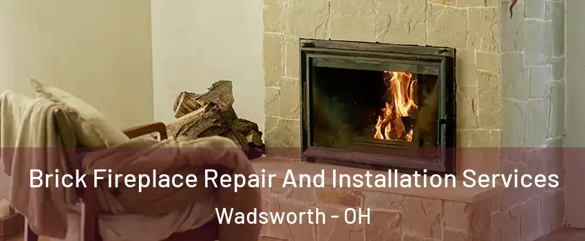  Brick Fireplace Repair And Installation Services Wadsworth - OH