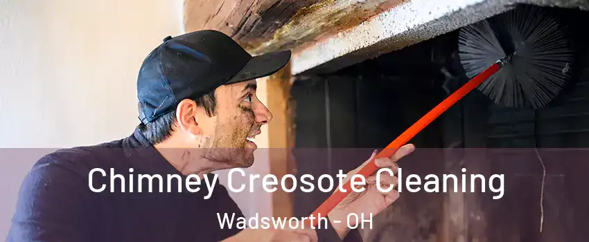  Chimney Creosote Cleaning Wadsworth - OH