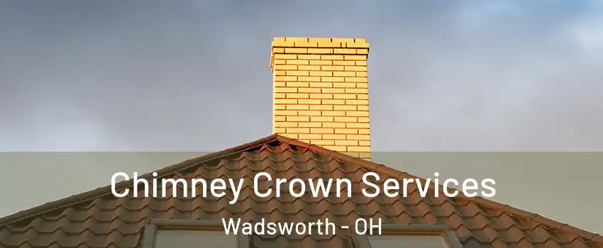 Chimney Crown Services Wadsworth - OH