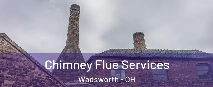  Chimney Flue Services Wadsworth - OH