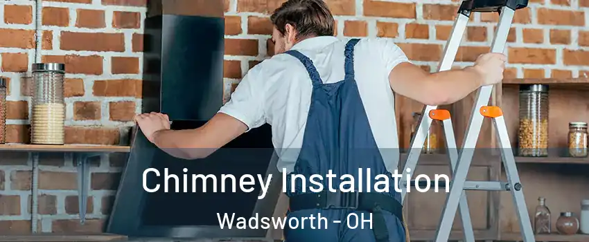  Chimney Installation Wadsworth - OH