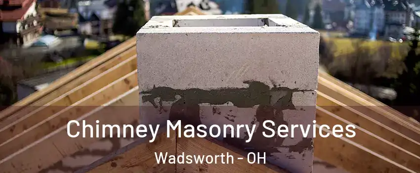  Chimney Masonry Services Wadsworth - OH