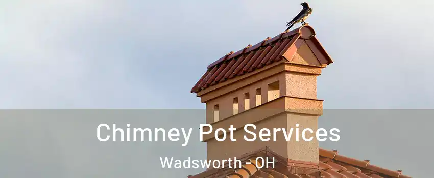  Chimney Pot Services Wadsworth - OH