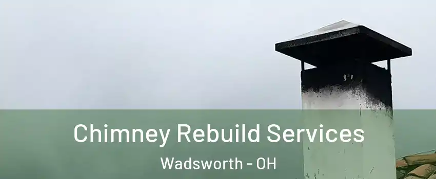  Chimney Rebuild Services Wadsworth - OH