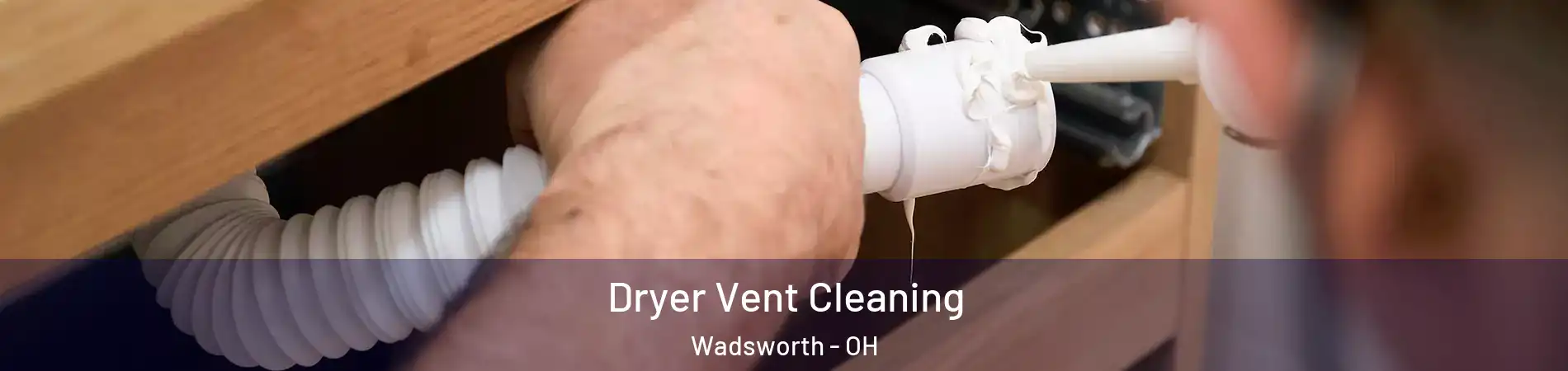  Dryer Vent Cleaning Wadsworth - OH