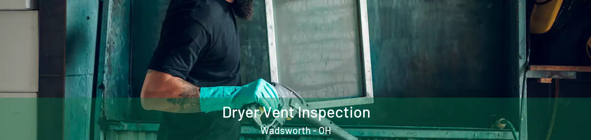  Dryer Vent Inspection Wadsworth - OH