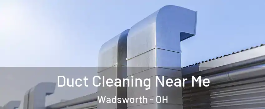  Duct Cleaning Near Me Wadsworth - OH