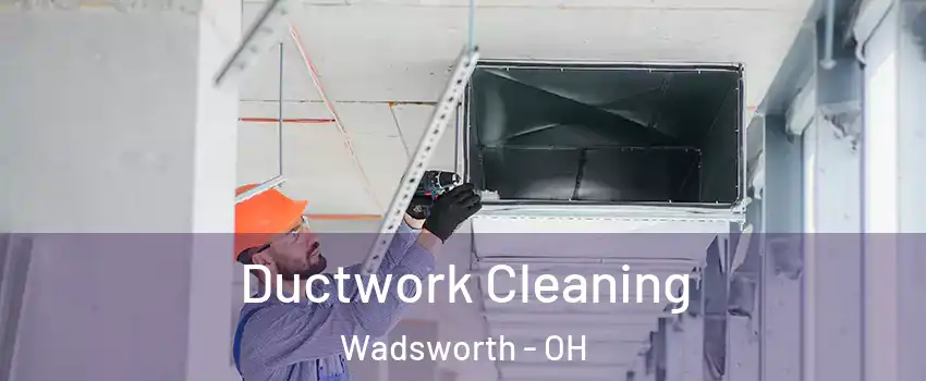  Ductwork Cleaning Wadsworth - OH