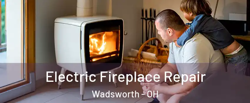  Electric Fireplace Repair Wadsworth - OH