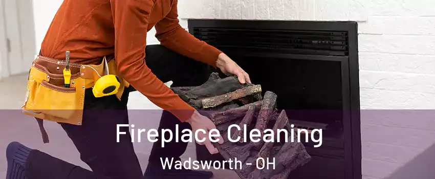  Fireplace Cleaning Wadsworth - OH