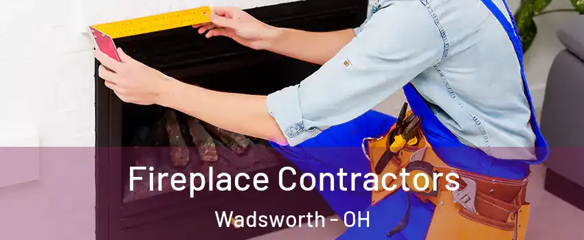  Fireplace Contractors Wadsworth - OH