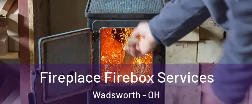  Fireplace Firebox Services Wadsworth - OH