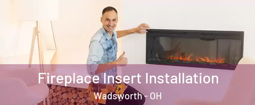  Fireplace Insert Installation Wadsworth - OH