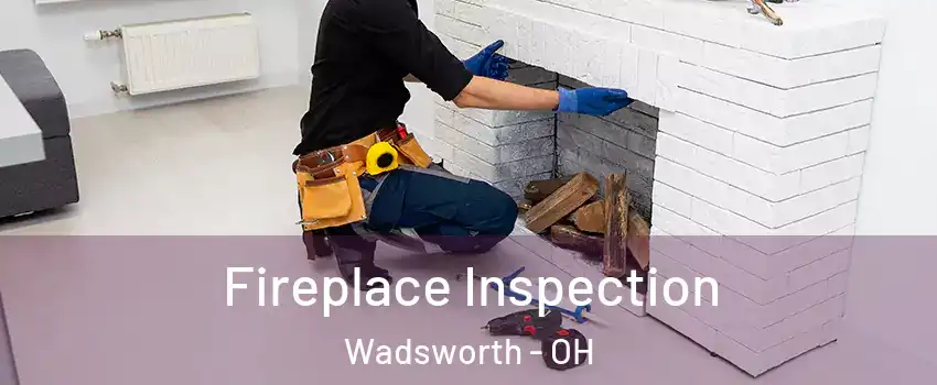  Fireplace Inspection Wadsworth - OH