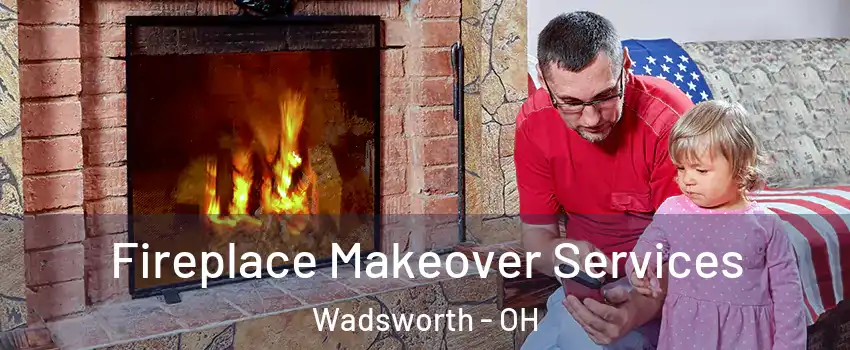  Fireplace Makeover Services Wadsworth - OH