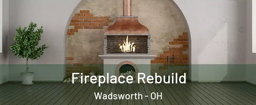  Fireplace Rebuild Wadsworth - OH