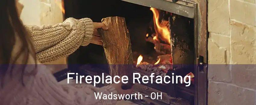  Fireplace Refacing Wadsworth - OH