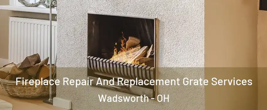  Fireplace Repair And Replacement Grate Services Wadsworth - OH