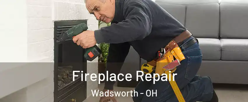  Fireplace Repair Wadsworth - OH