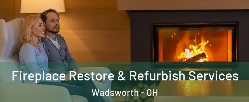 Fireplace Restore & Refurbish Services Wadsworth - OH