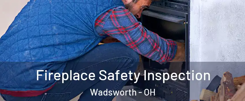  Fireplace Safety Inspection Wadsworth - OH