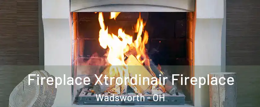  Fireplace Xtrordinair Fireplace Wadsworth - OH