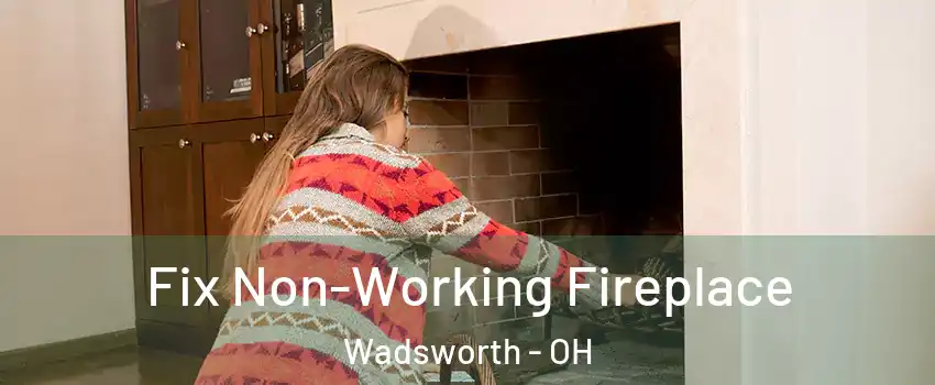  Fix Non-Working Fireplace Wadsworth - OH