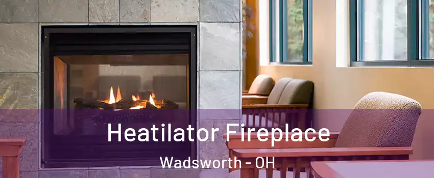 Heatilator Fireplace Wadsworth - OH