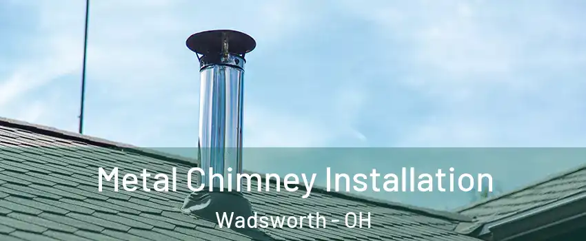  Metal Chimney Installation Wadsworth - OH