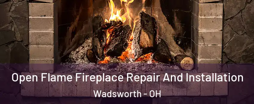  Open Flame Fireplace Repair And Installation Wadsworth - OH