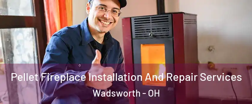  Pellet Fireplace Installation And Repair Services Wadsworth - OH