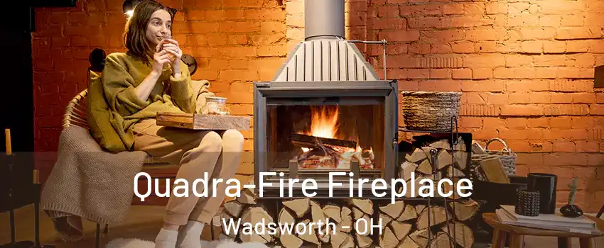  Quadra-Fire Fireplace Wadsworth - OH