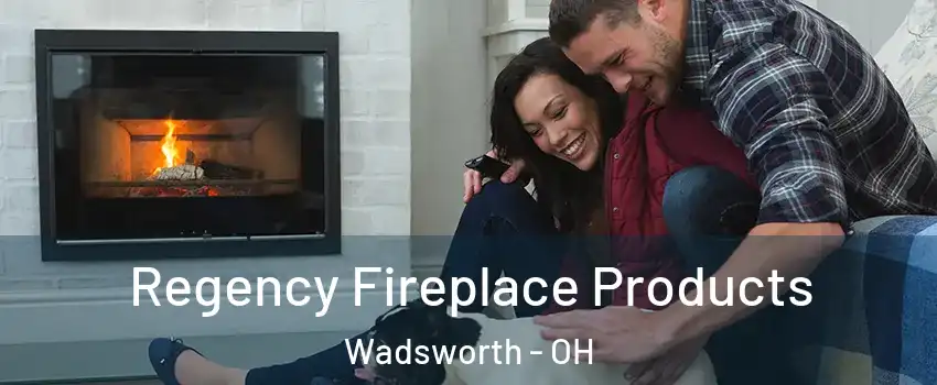  Regency Fireplace Products Wadsworth - OH
