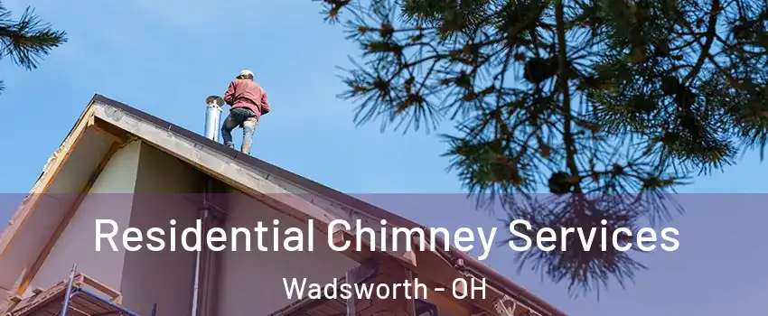  Residential Chimney Services Wadsworth - OH