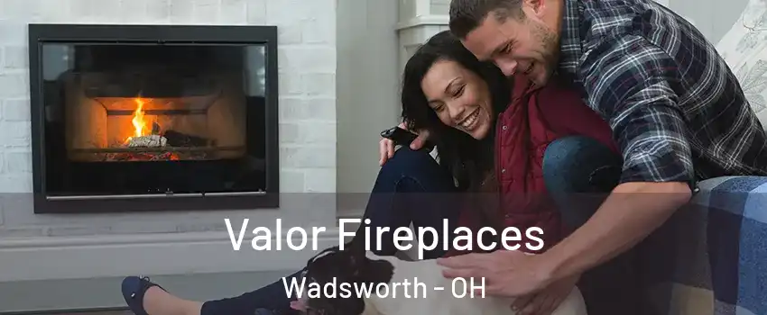  Valor Fireplaces Wadsworth - OH