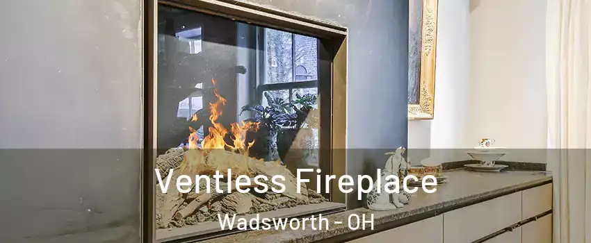  Ventless Fireplace Wadsworth - OH