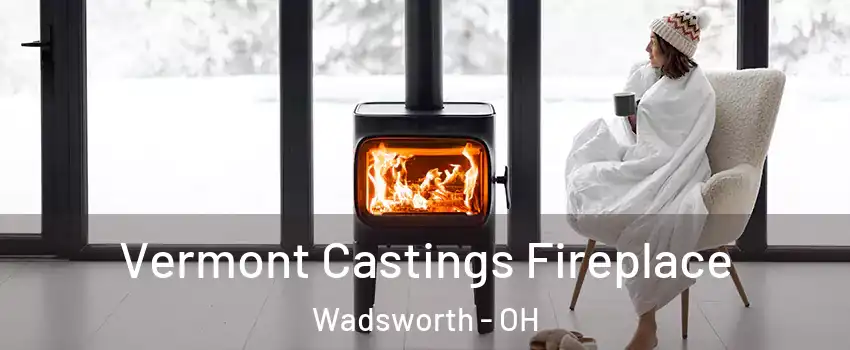  Vermont Castings Fireplace Wadsworth - OH