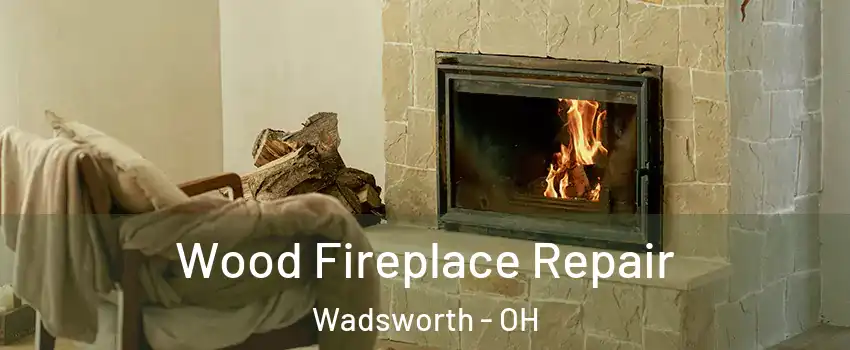  Wood Fireplace Repair Wadsworth - OH
