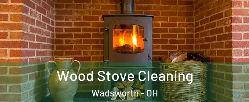  Wood Stove Cleaning Wadsworth - OH