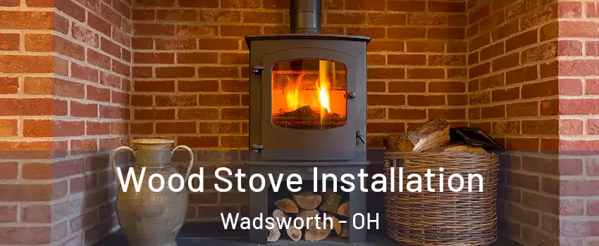  Wood Stove Installation Wadsworth - OH