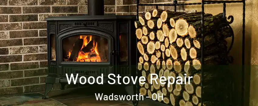  Wood Stove Repair Wadsworth - OH
